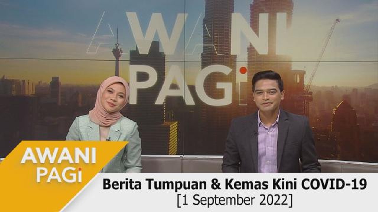 AWANI Pagi Berita Tumpuan Kemas Kini COVID 19 1 September 2022