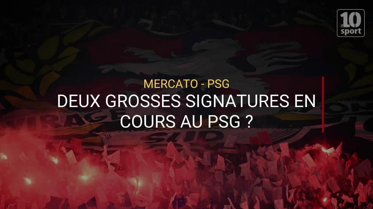 Mercato Deux Grosses Signatures Pour Le Psg Vid O Dailymotion