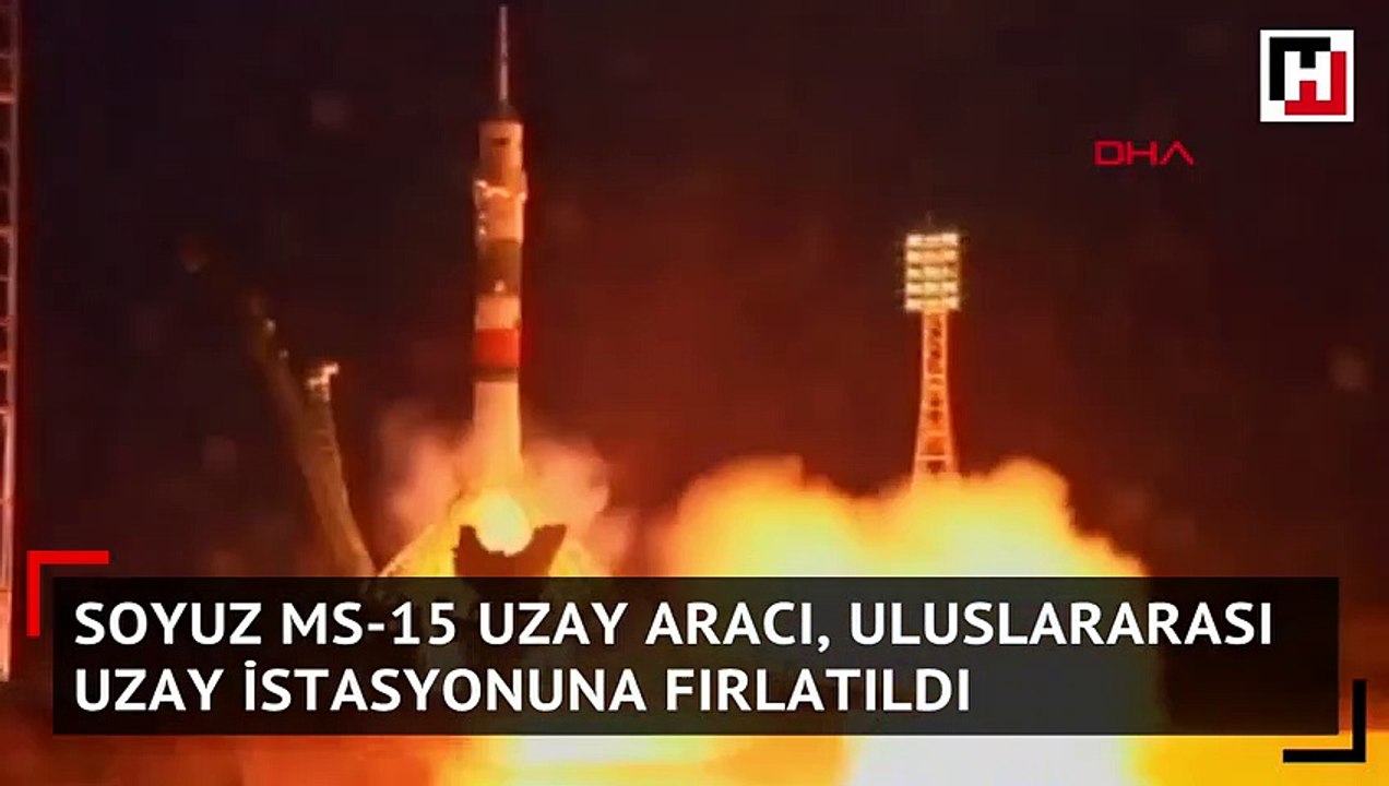 Soyuz MS 15 uzay aracı Uluslararası Uzay İstasyonuna fırlatıldı