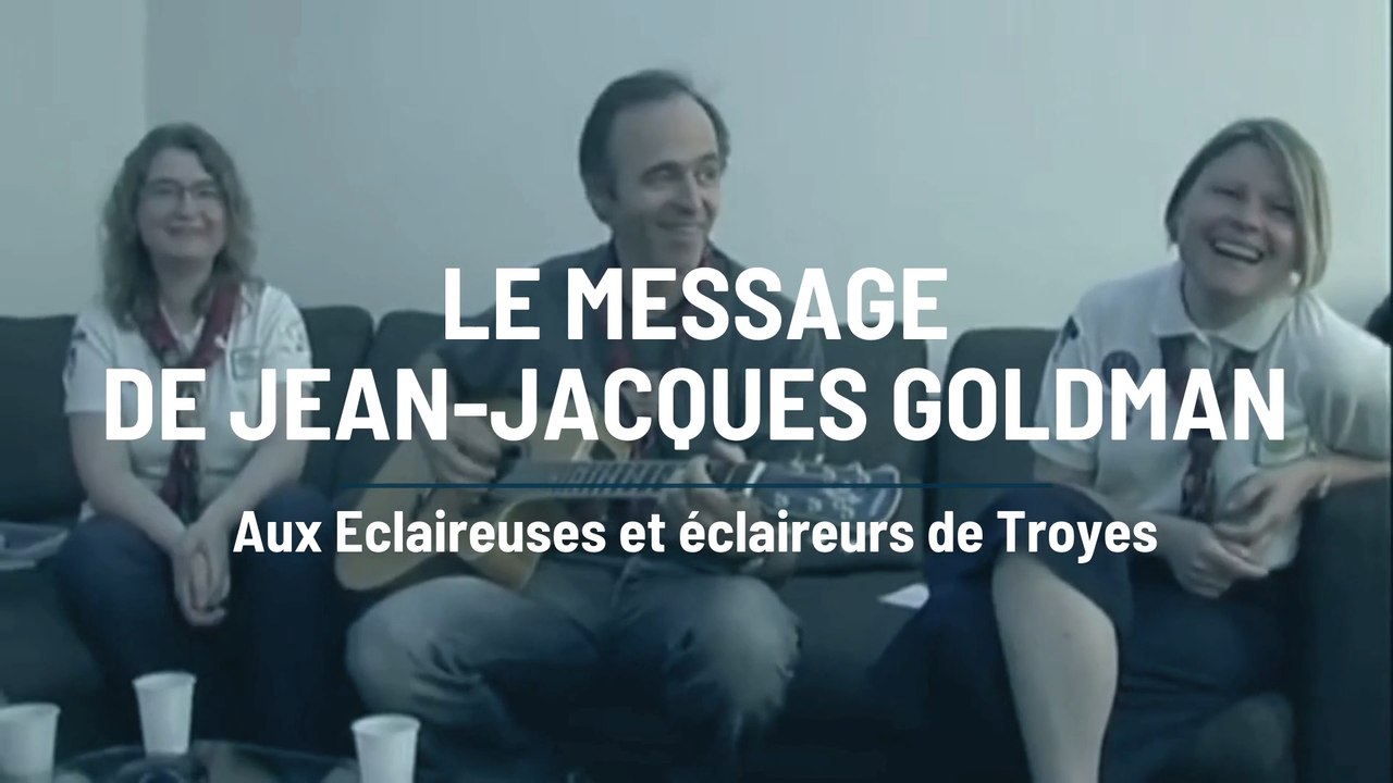 Le Message De Jean Jacques Goldman Aux Eclaireurs De Troyes Vid O