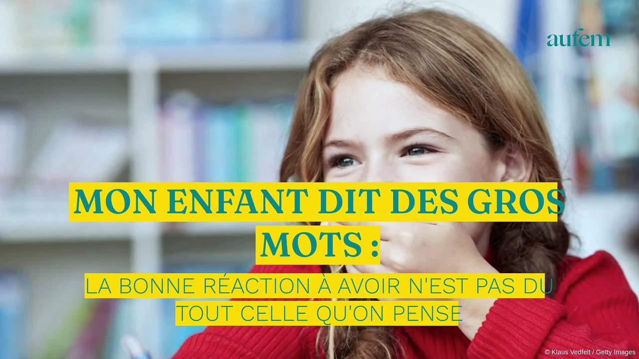 Mon enfant dit des gros mots la bonne réaction à avoir n est pas du