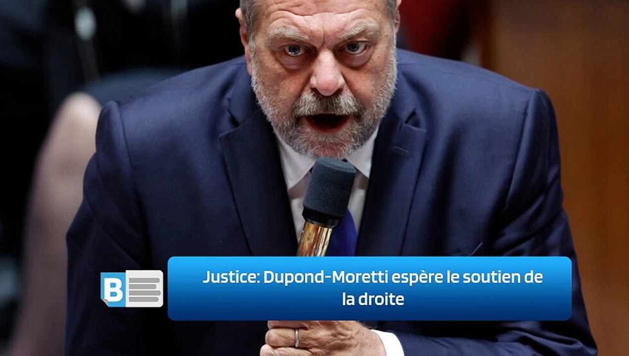 Justice Dupond Moretti espère le soutien de la droite video Dailymotion