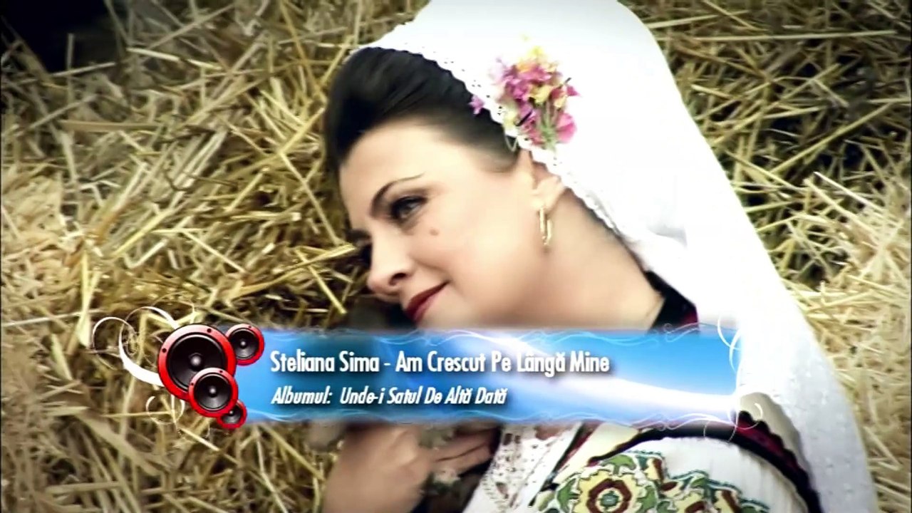 Steliana Sima Am Crescut Pe Langa Mine Official Video Video