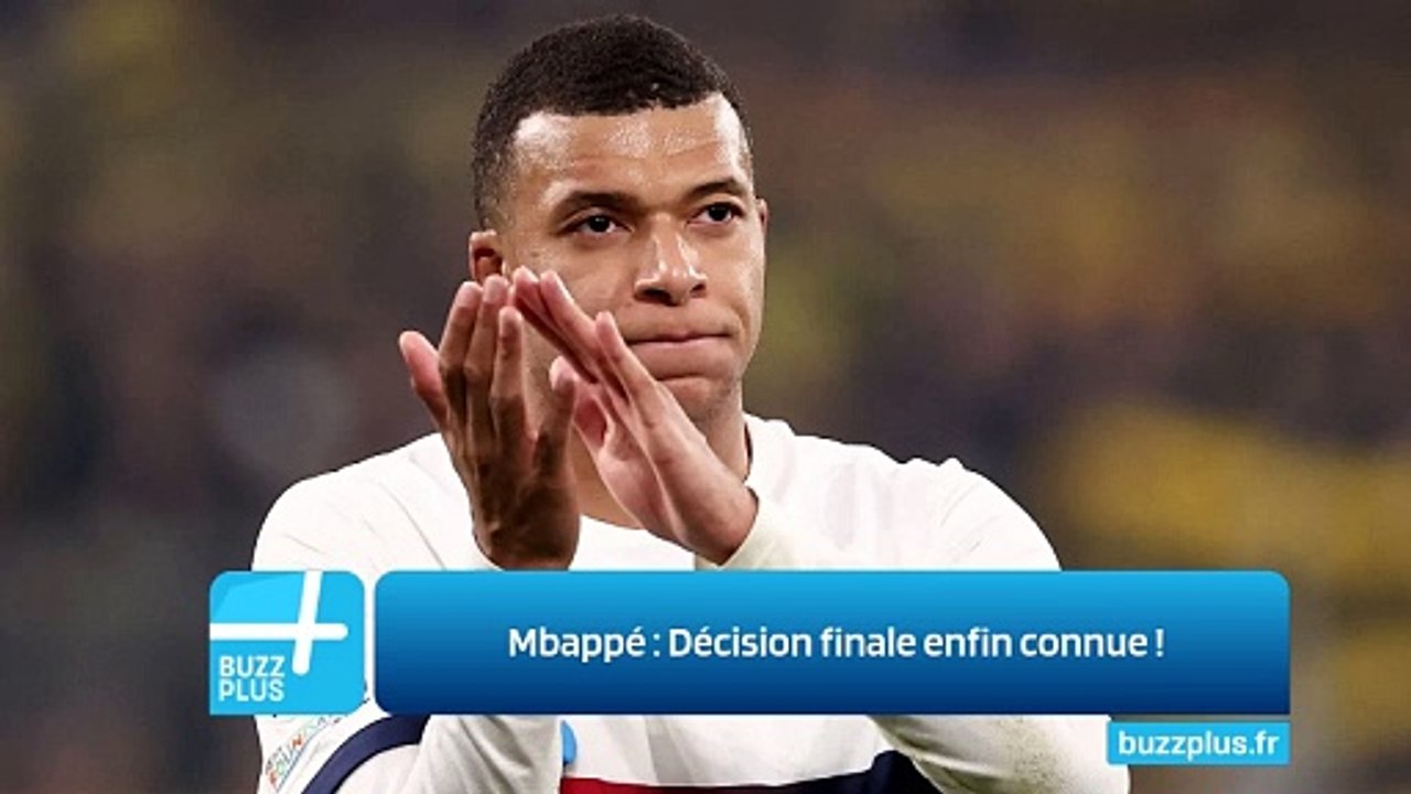 Mbappé Décision finale enfin connue Vidéo Dailymotion