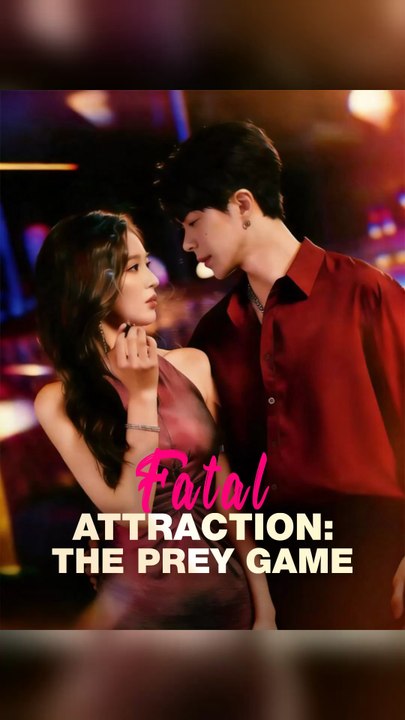 Fatal Attraction: The Prey Game Full Chinese Drama