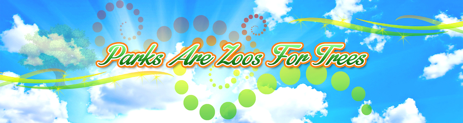ParksAreZoosForTrees