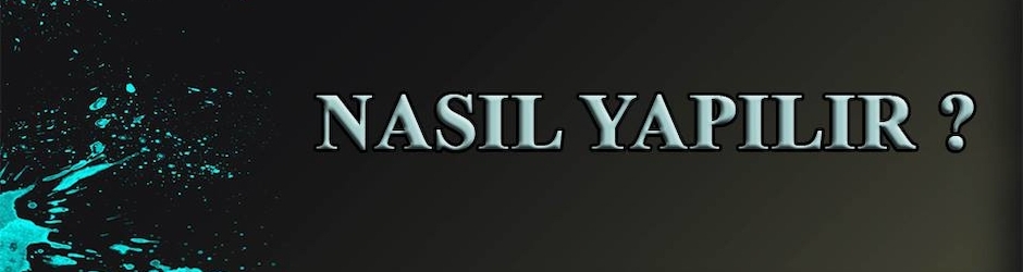 Nasıl Yapılır ?