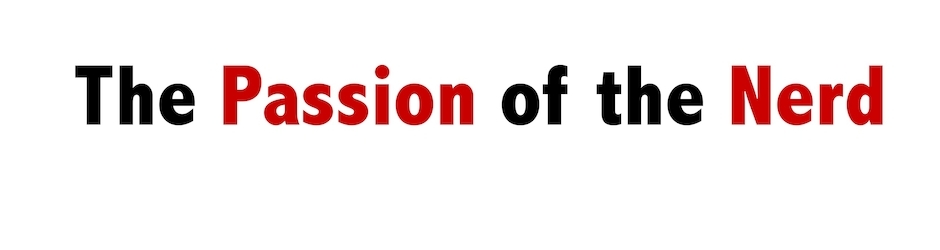 The Passion of the Nerd