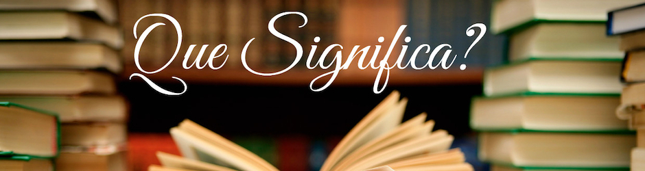 Que Significa?