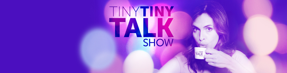Tiny Tiny Talk Show