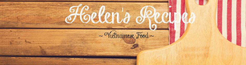 Helen's Recipes (Vietnamese Food)
