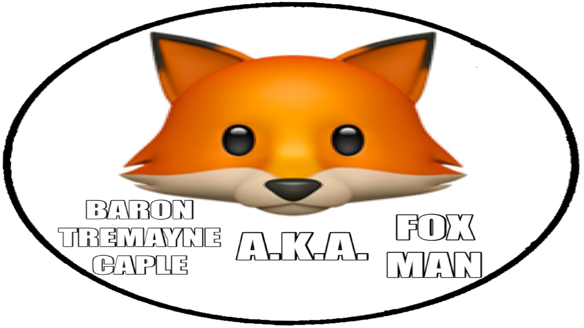 Baron Tremayne Caple A.K.A. Fox Man