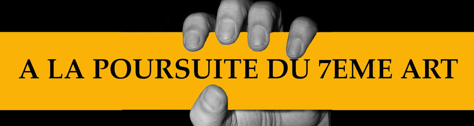 A LA POURSUITE DU 7EME ART