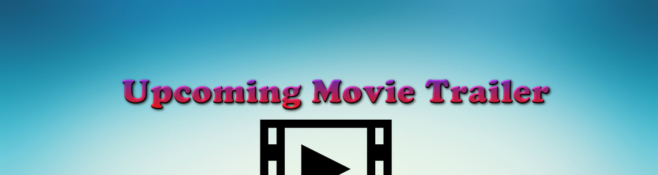 Upcoming Movie Trailer