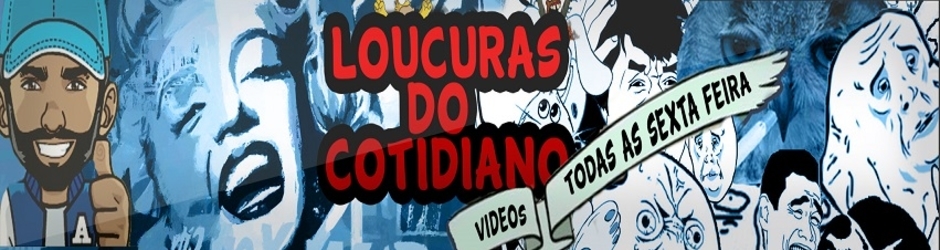 loucuras do cotidiano