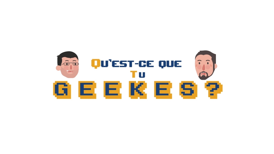 Qu'est-ce tu GEEKes ?