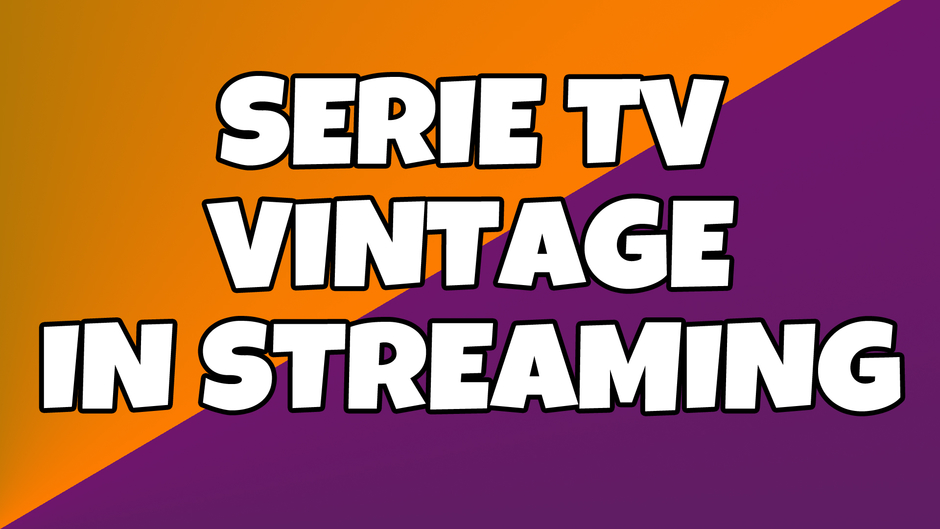 SERIE TV VINTAGE IN STREAMING