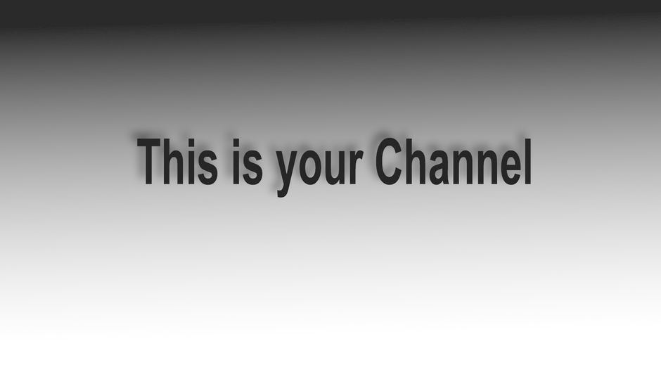 This is your Channel
