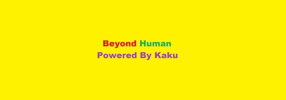 Beyond Human Powered by Kaku