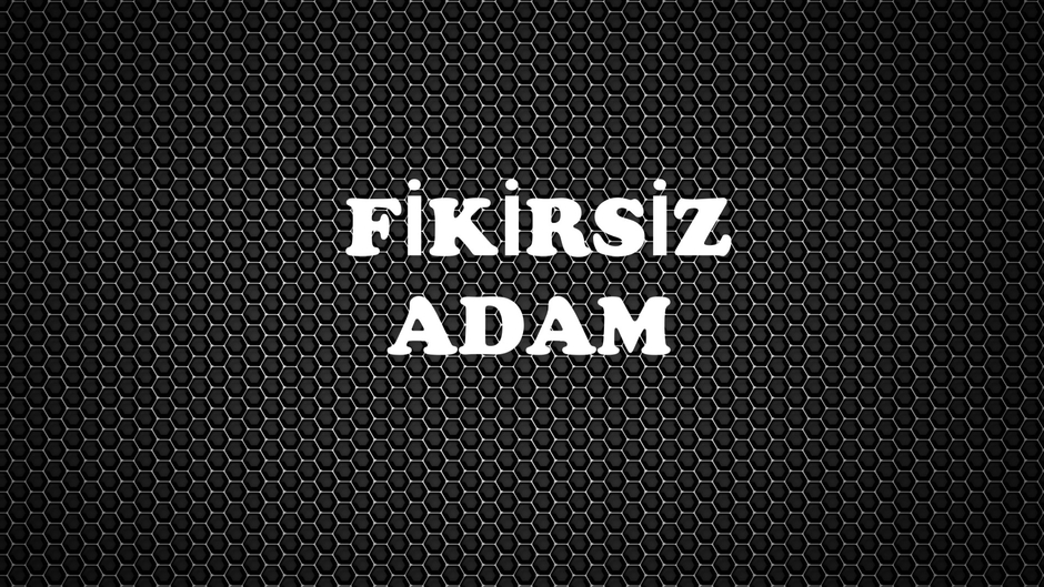 Fikirsiz Adam