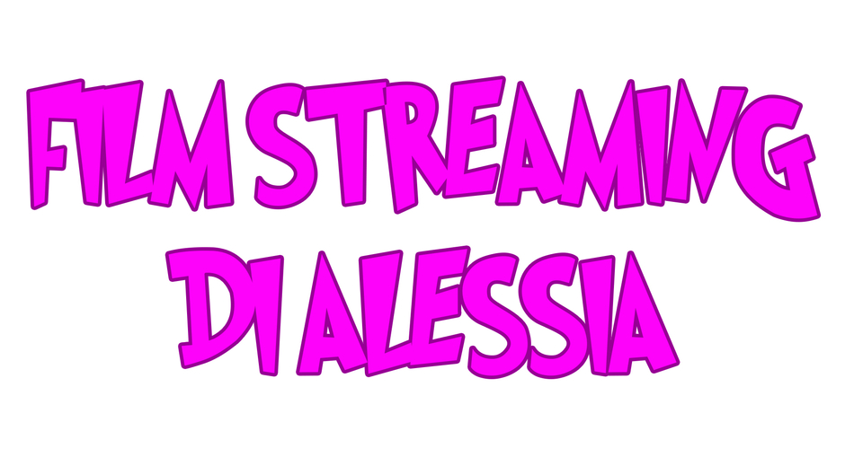 FILM STREAMING DI ALESSIA