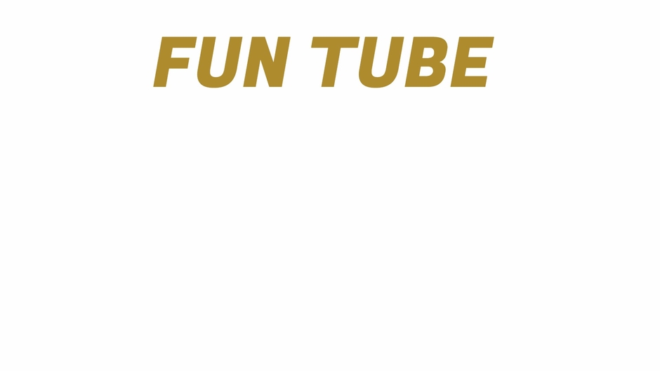 FUN TUBE