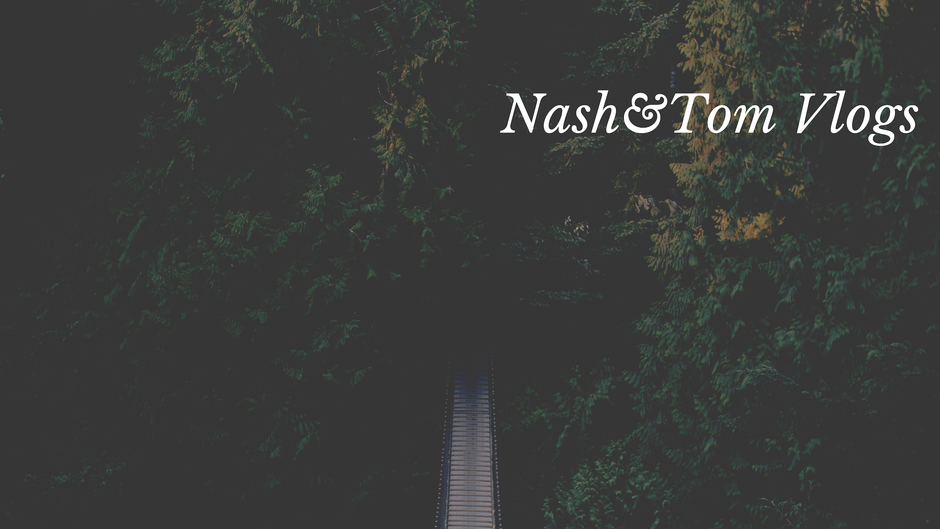 Tom&Nash VLogs