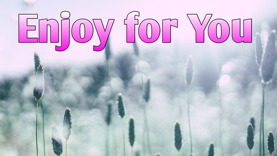 Enjoy for You