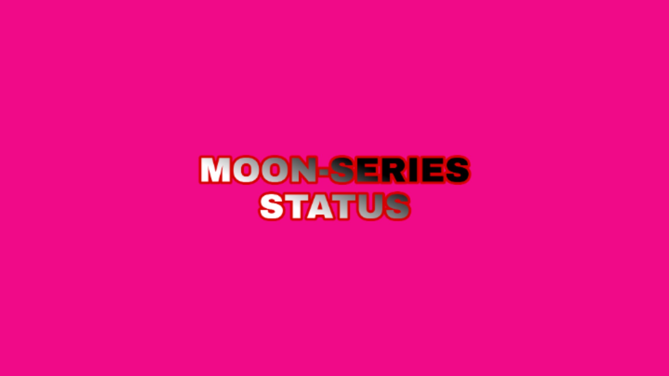 Moon-series status