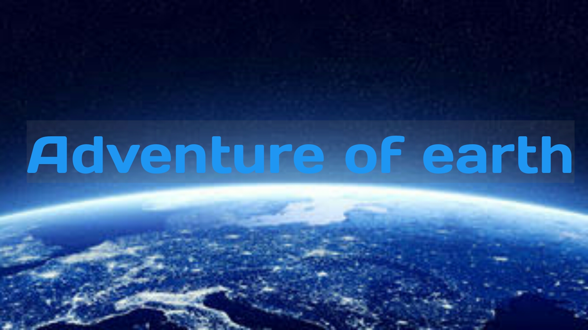 Adventure of earth
