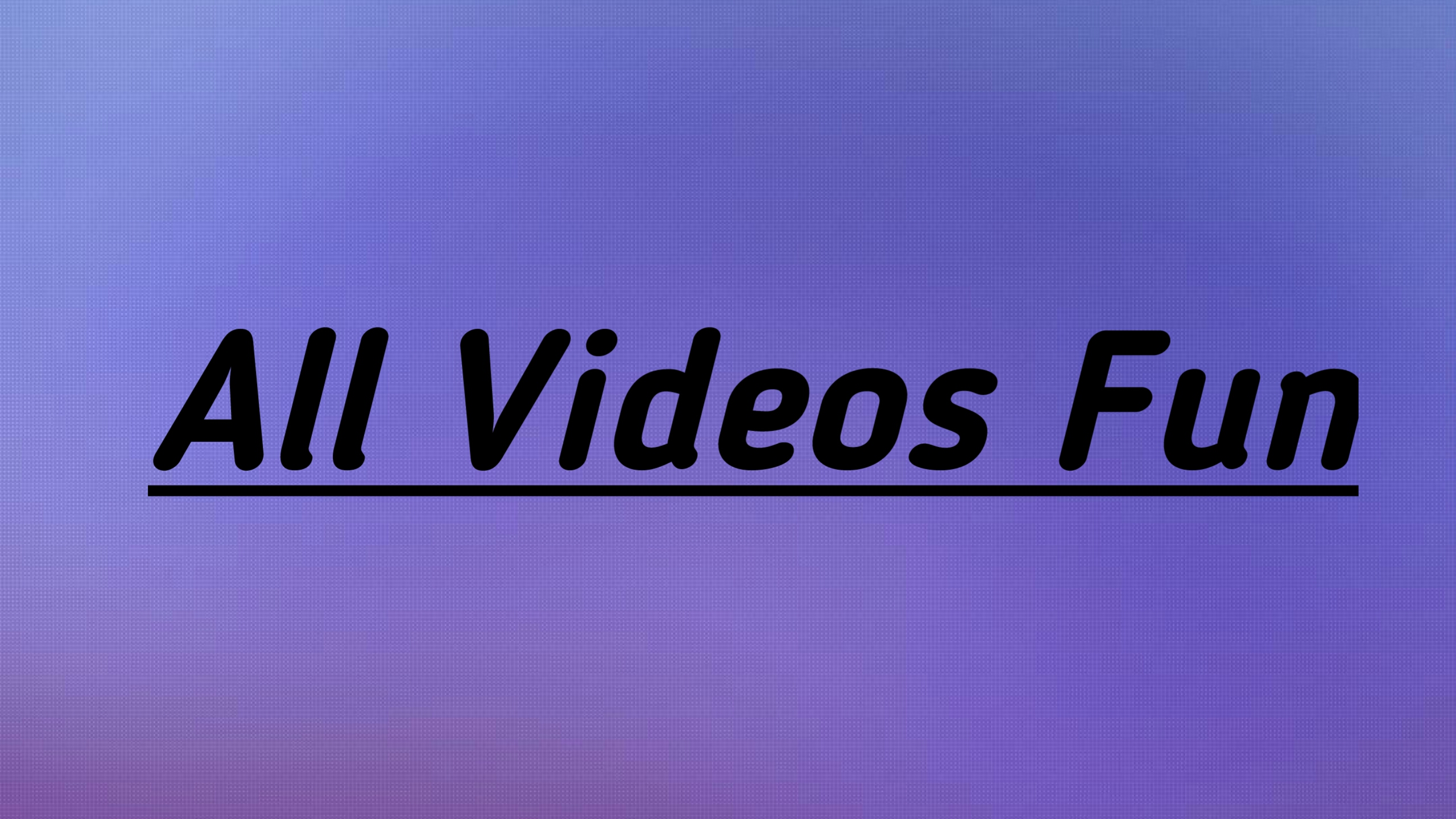 All Videos Fun