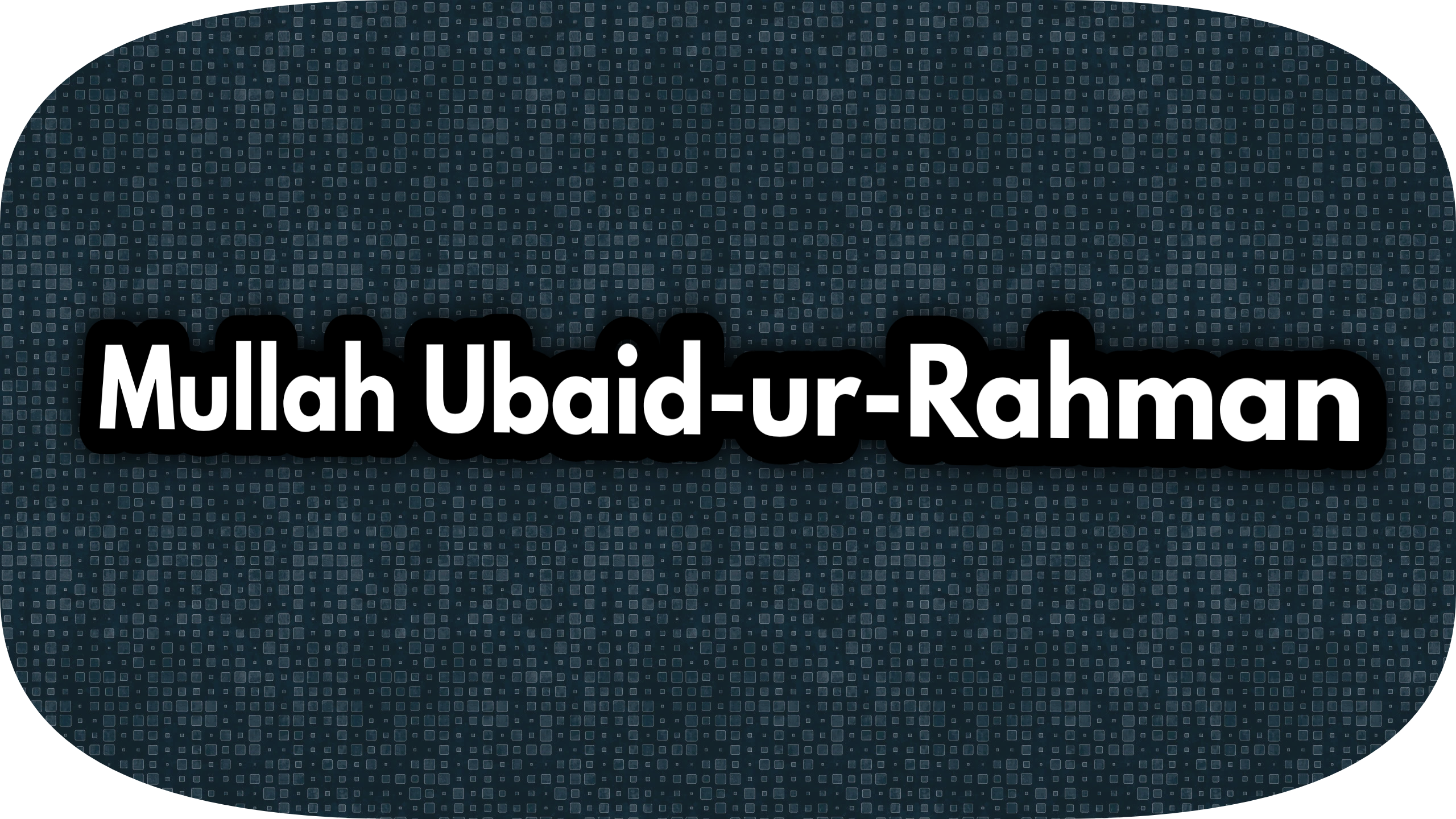 Mullah Ubaid-ur-Rahman