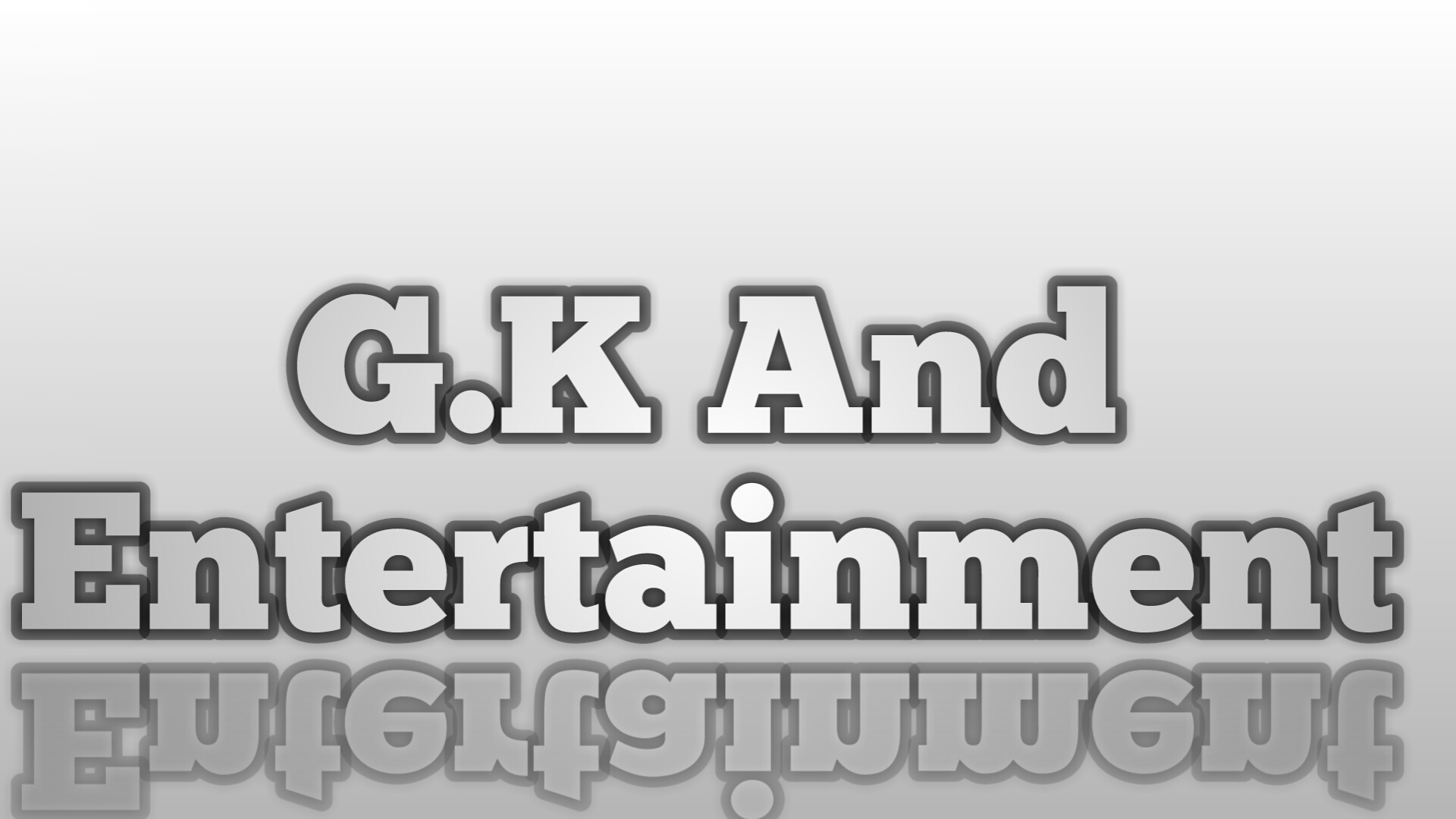 G.K and entertainment