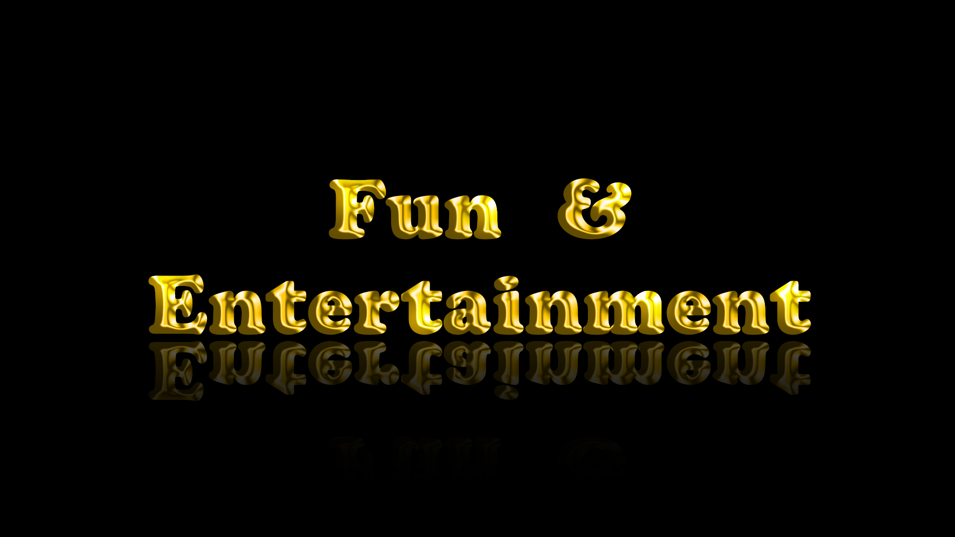 Fun and Entertainment