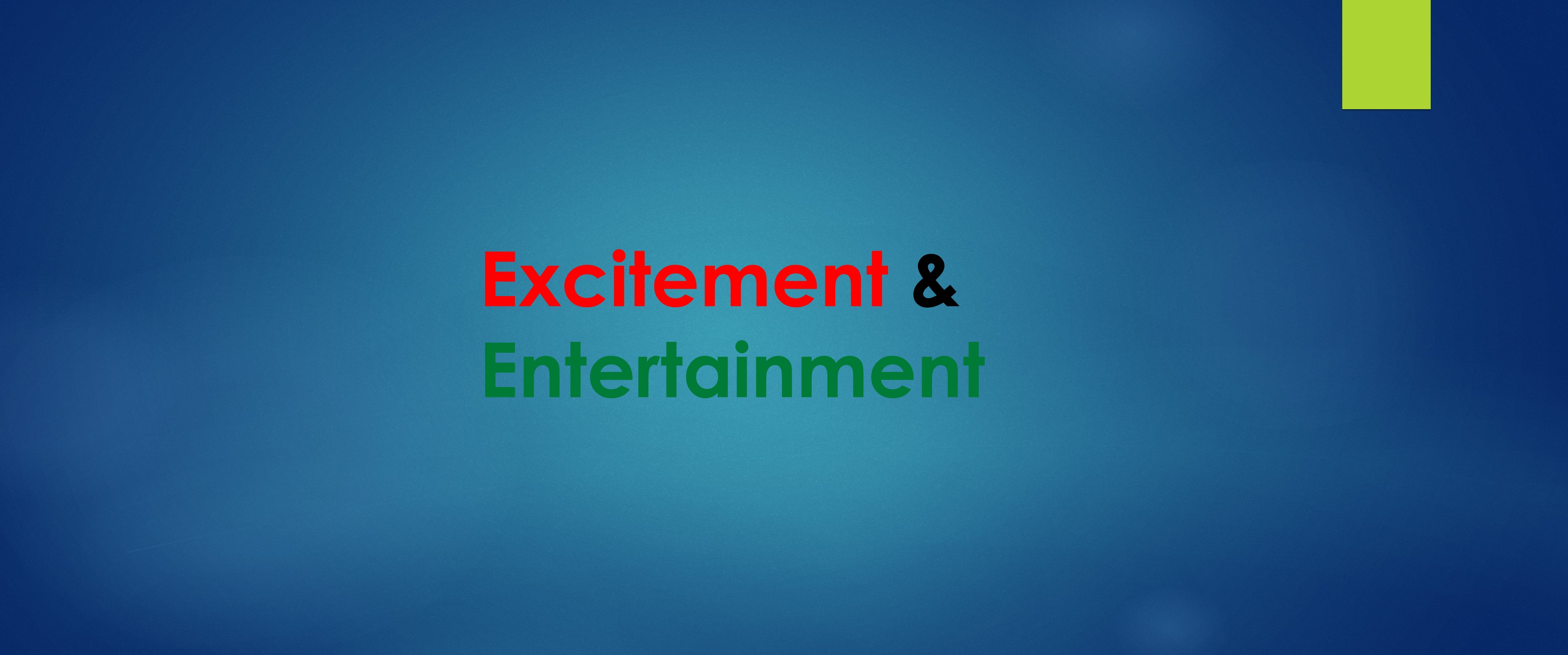 Excitement & Entertainment Videos