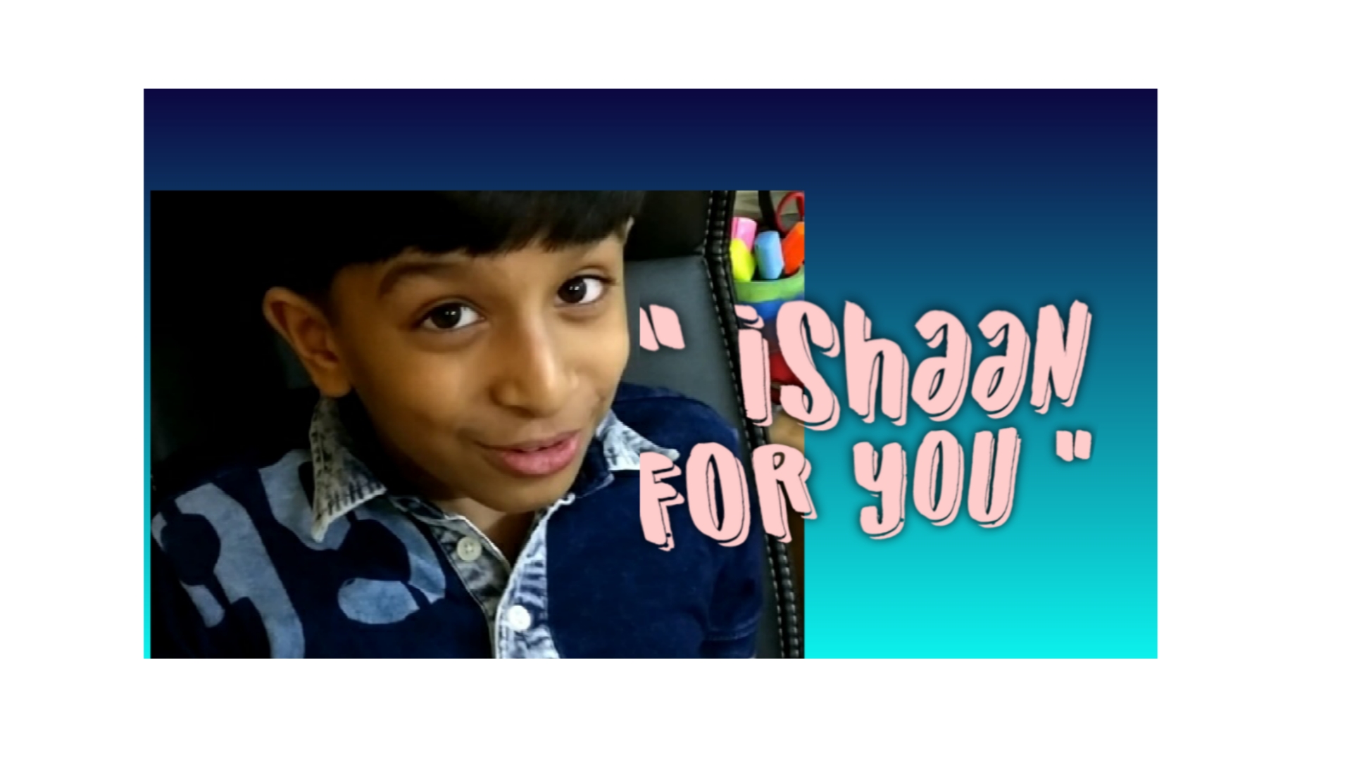 Ishaan for you