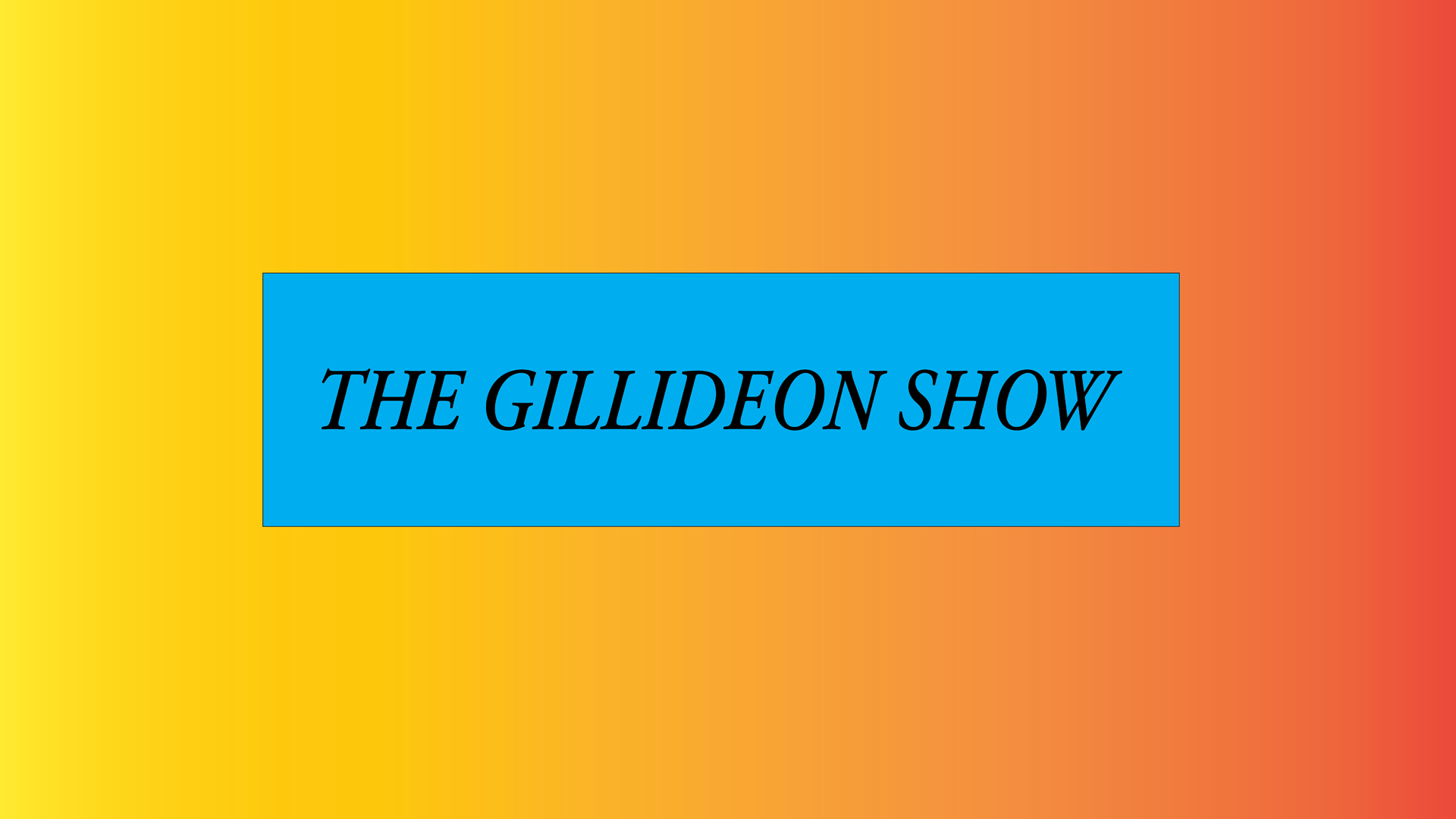 Gillideon Show