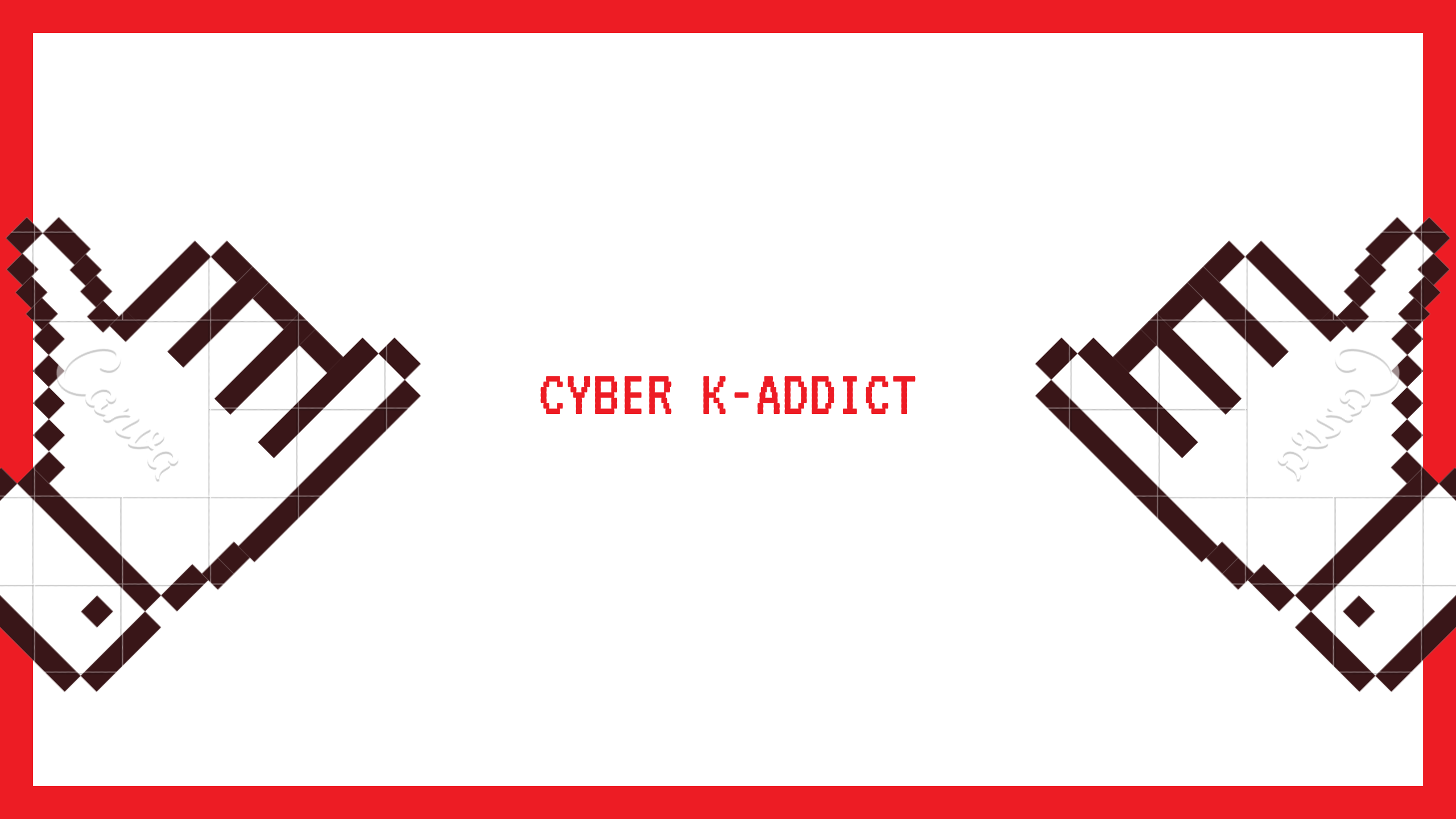 Cyber K-Addict