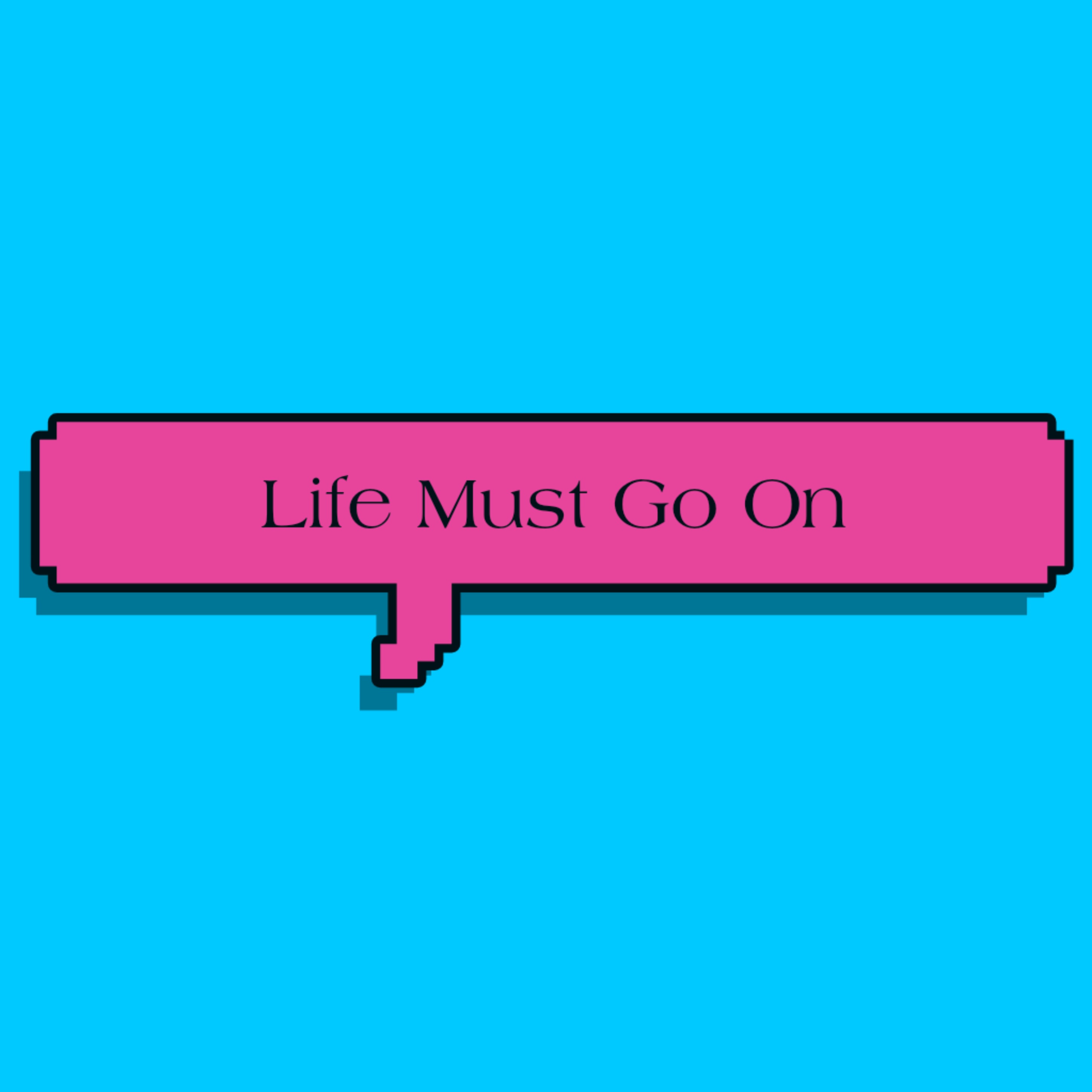 Life Must Go On