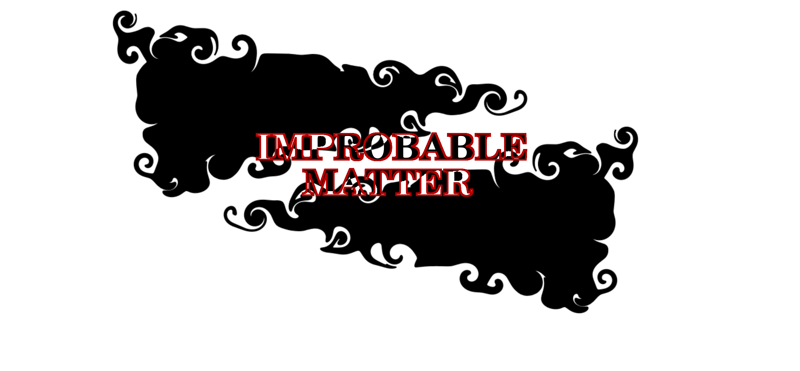 Improbable Matter