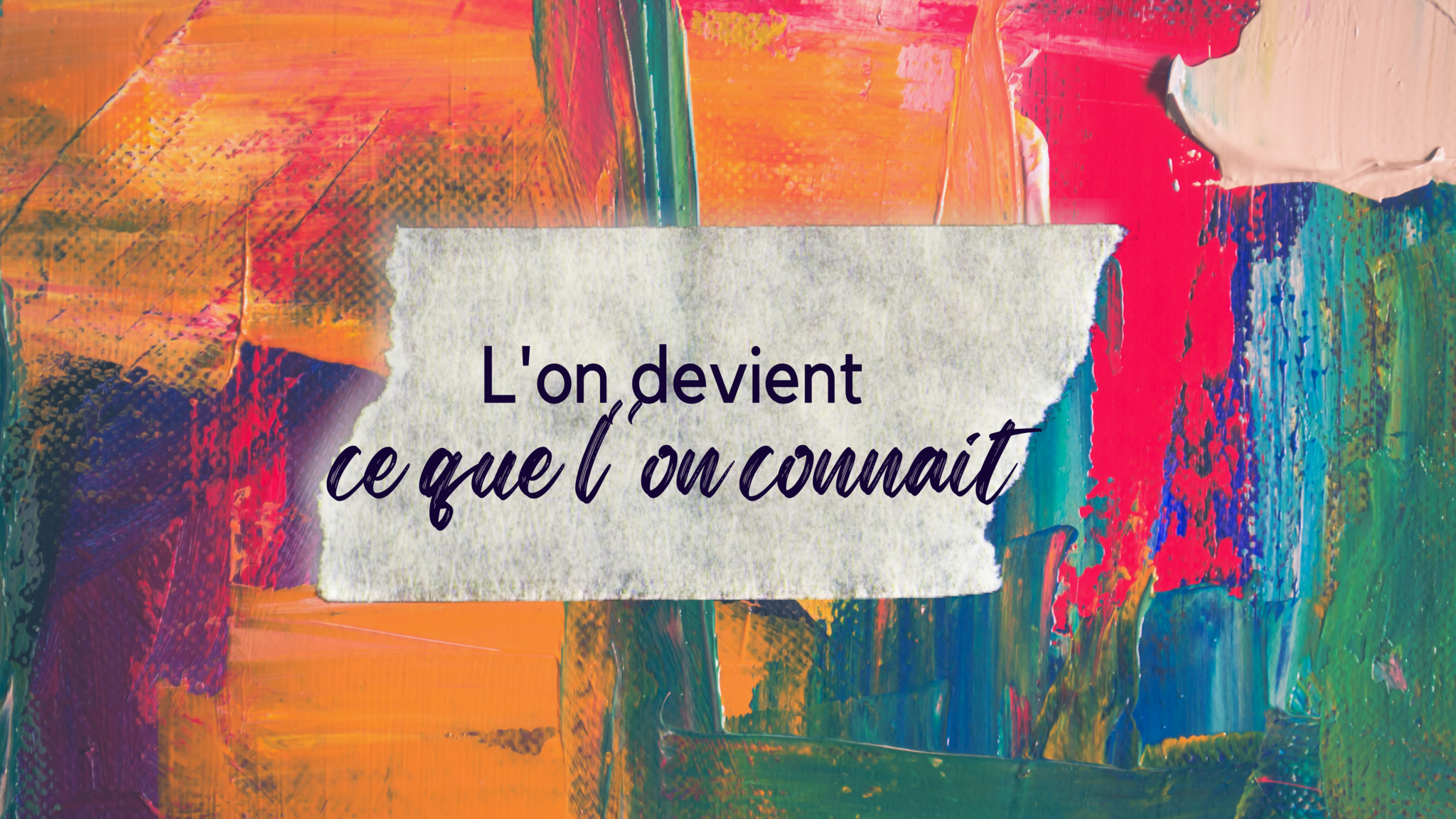 L'on devient ce que l'on connait