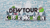 LIVE: Dew Tour Copper - Women's SNB/Ski  Mod. Superpipe, Men's SNB/Ski Slopestyle, Women's SNB/Ski Streetstyle, Men's Ski/SNB Streetstyle  | DAY 3