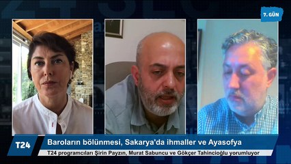 7.Gün: 'Çoklu baro' tartışmaları, Sakarya'da ihmaller ve Ayasofya muamması
