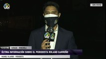 EN VIVO - Última información sobre el periodista Roland Carreño