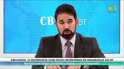 CB.Poder: Júlio Danilo Souza Ferreira, sec. de Segurança Pública do DF - 05/04