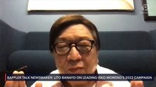 Rappler Talk Newsmaker: Lito Banayo on leading Isko Moreno's 2022 campaign