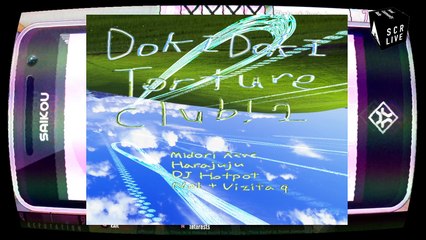 Doki doki torture club! w/ Midori Aeve, Harajuju, Dj hotpot, Noi+vizita q