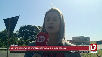 AO VIVO: MULHER MORRE APÓS ATROPELAMENTO NO JD. PONTA GROSSA