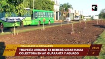 #Posadas | Travesía urbana: se deberá girar por colectora en Quaranta y Aguado