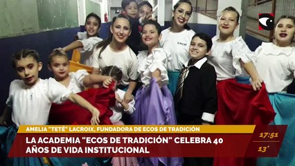 La academia "Ecos de Tradición" celebra 40 años de vida institucional. Entrevista con Amelia "Tete" Lacroix, fundadora de Ecos de Tradición.